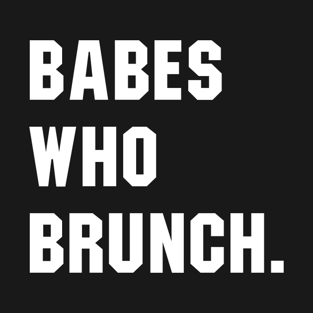 Babes Who Brunch by sunima