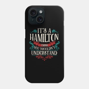 Funny Its A Hamilton Thing, You Wouldnt Understand Phone Case