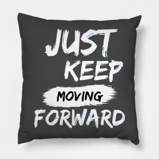 Just Keep Moving Forward Pillow