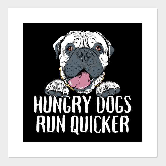 Funny Hungry Dog quotes Hungry dogs run quicker than the rest - Hungry Dogs Run Faster - Posters and Art Prints | TeePublic Funny Hungry Dog quotes Hungry dogs run quicker than the rest - Hungry Dogs Run Faster - Posters and Art Prints | TeePublic