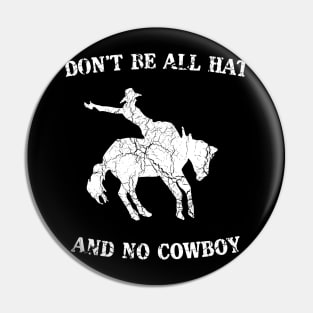 Don't be all hat and no cowboy Pin