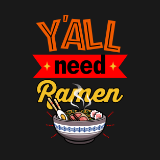 Y'all Need Ramen Gift For Ramen Lovers T-Shirt