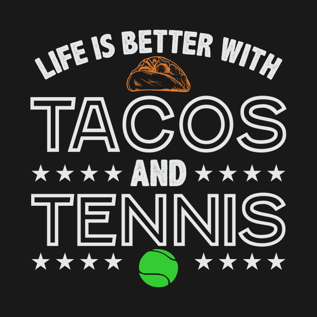 Funny Tennis Life is Better with Tennis and Tacos T-Shirt by GreenMillMerch