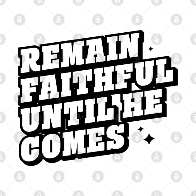 REMAIN FAITHFUL UNTIL HE COMES by Kingdom Culture