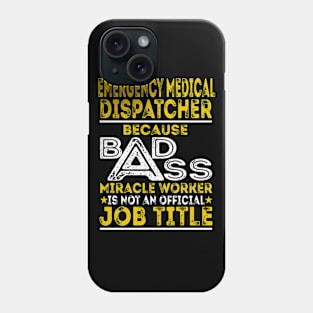 Emergency Medical Dispatcher Because Badass Miracle Worker Phone Case