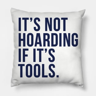 Funny Saying It's Not Hoarding If It's Tools-NOW IN NAVY! Pillow