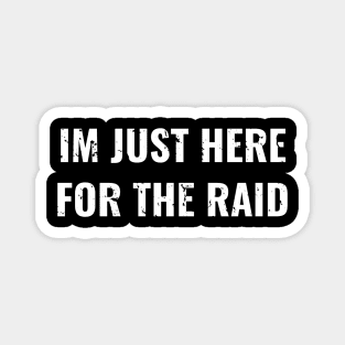 Im Just Here For The Raid Destiny Gamer Distress Design, Funny Game Magnet