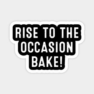 Rise to the Occasion Bake Magnet