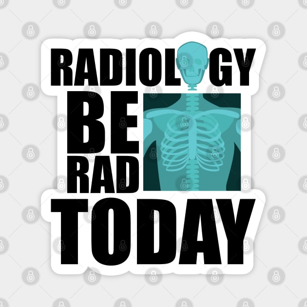 Radiology be rad today w Magnet by KC Happy Shop