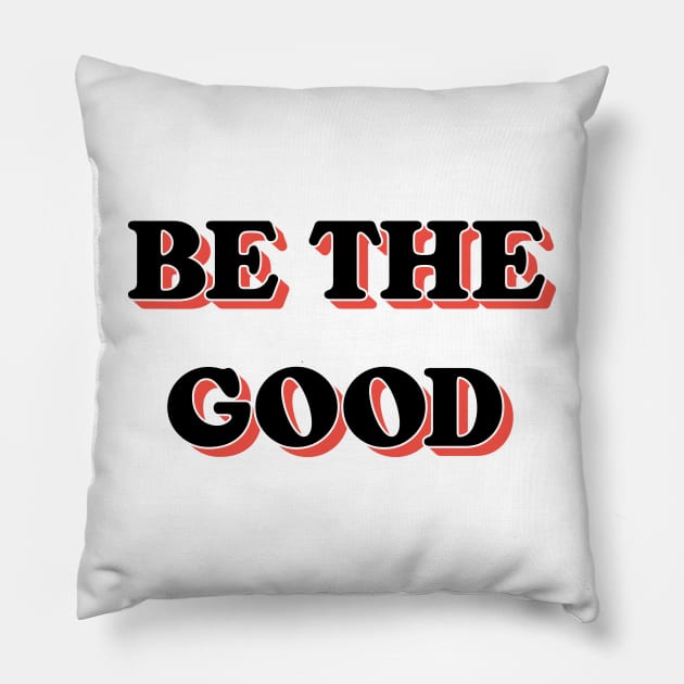 Be The Good V2 Pillow by Emma