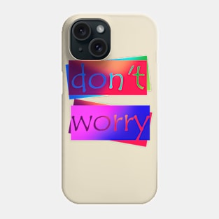 don't worry Phone Case