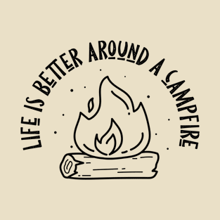 Life Is Better Around A Campfire T-Shirt