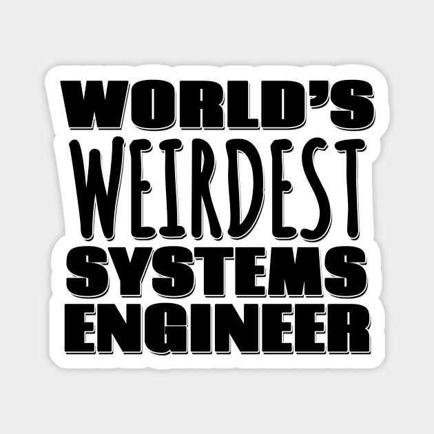 World's Weirdest Systems Engineer Magnet by Mookle