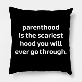 Parenthood is the scariest hood you will ever go through Pillow