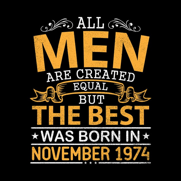 All Men Are Created Equal But The Best Was Born In November 1974 Happy Birthday To Me Papa Dad Son by bakhanh123