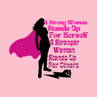 a strong woman stands up for herself , A Stronger Woman stands up for others T-Shirt