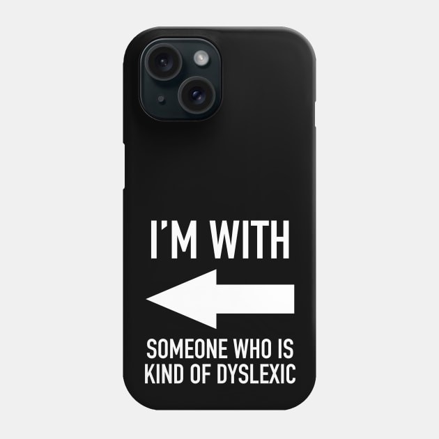 I'm With Someone Who Is Kind Of Dyslexic - Grammar Police Humor / Sarcasm Phone Case by isstgeschichte