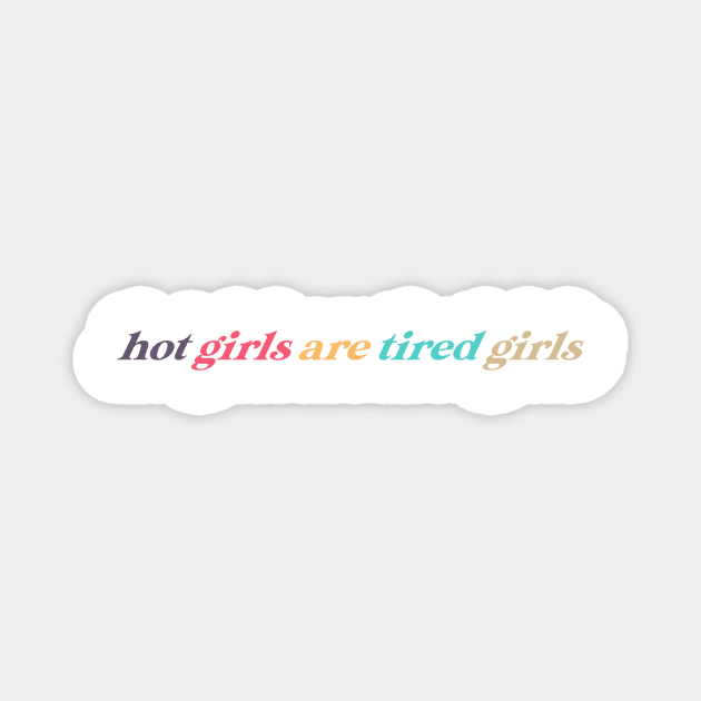 hot girls are tired girls Magnet by nicolecella98