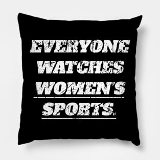 Everyone Watches Women's Sports Pillow