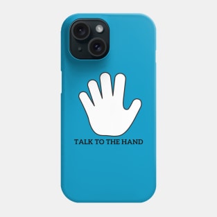 Talk to the hand Phone Case