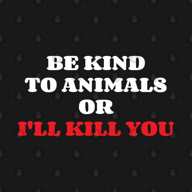 Be Kind To Animals or I'll kill you v11 by Emma