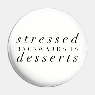 Stressed Backwards is Dessert Pin