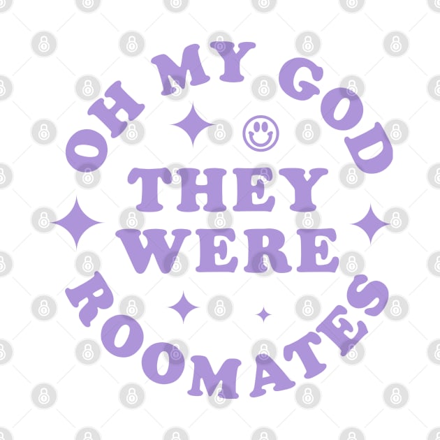 OH MY GOD THEY WERE ROOMATES TIKTOK SHIRT by radquoteshirts