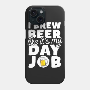 I Brew Beer Like It's My Day Job Phone Case