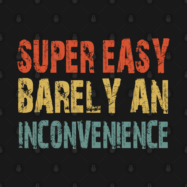 Discover Super Easy Barely An Inconvenience - Super Easy Barely An Inconvenience Tank Top