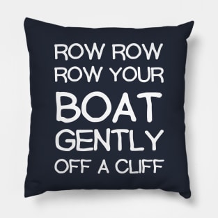 Row Your Boat Gently Off A Cliff - Funny Pillow