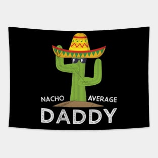 Nacho Average Dad Mexican Daddy Cinco de Mayo Father Fiesta Tapestry