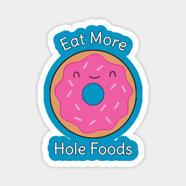 Donut - Eat More Hole Foods Magnet by spadayeti1992