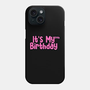 Its my 29th birthday Phone Case