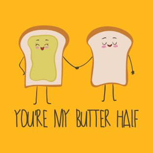 You're My Butter Half, Funny Butter Love Food T-Shirt