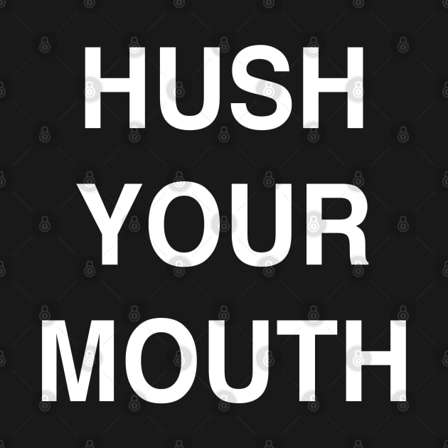 Hush Your Mouth by StickSicky