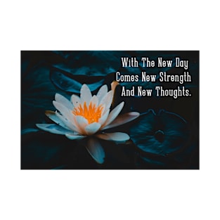 With The New Day Comes New Strength And New Thoughts Wall Art Poster Water Lilly T-Shirt