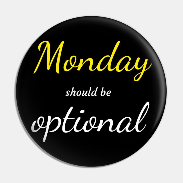 Monday should be optional T-shirt Pin by EndlessAP