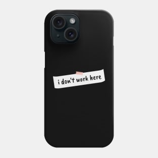 I dont work here Phone Case