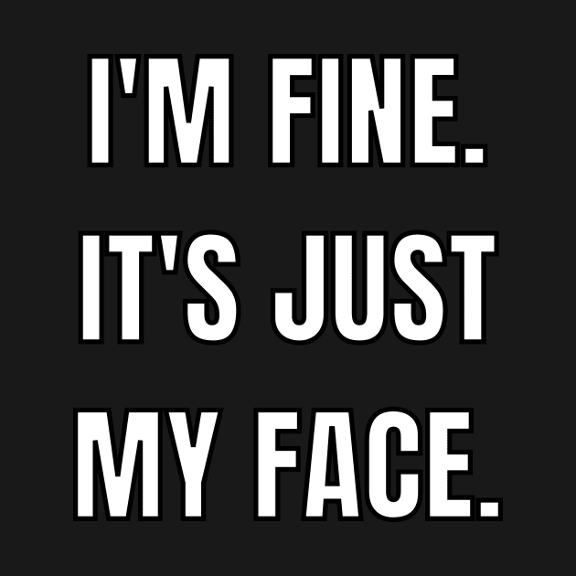 I'm fine. It's just my face. by Caregiverology