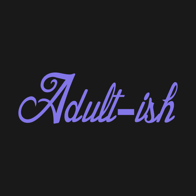 Adultish funny adulting by starchildsdesigns