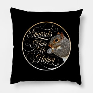 Squirrels Make Me Happy - squirrel lover Pillow