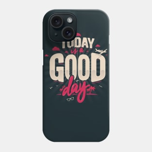 TODAY IS A GOOD DAY Phone Case