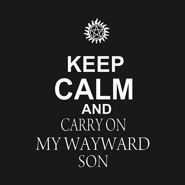 Keep Calm and CARRY ON MY WAYWARD SON by Mhaddie