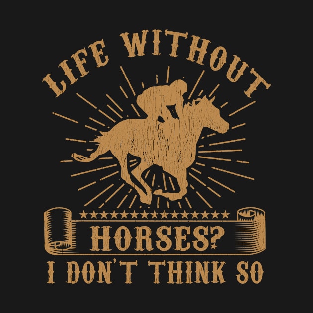 Life Without Horses I Dont Think So by Tee__Dot