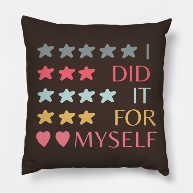 I did it for myself Pillow by HAVE SOME FUN