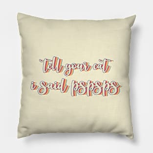 Tell Your Cat I Said PSPSPS Pillow