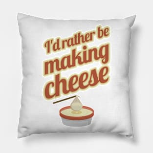 I'd Rather Be Making Cheese Pillow