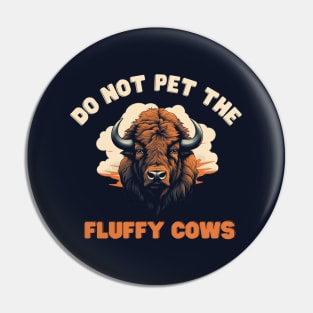 Do not pet the fluffy cows! American Bison Pin