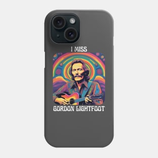 I Miss Gordon Lightfoot Phone Case
