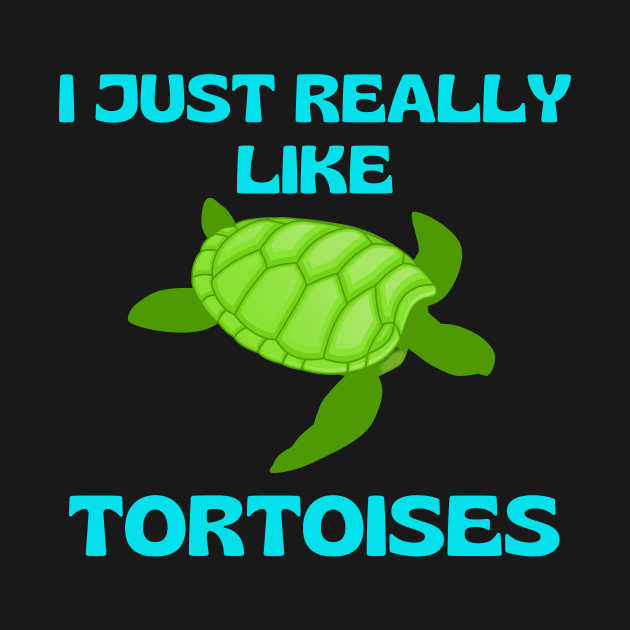 I Just Really Like Tortoises Turtle Lovers Animals Wildlife Nature Gifts by shywolf